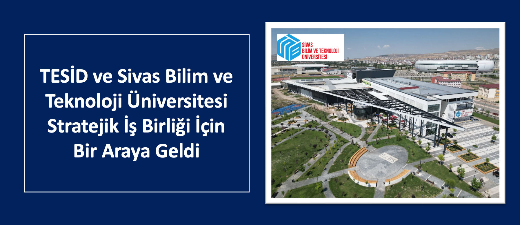 TESİD ve Sivas Bilim ve Teknoloji Üniversitesi Stratejik İş Birliği İçin Bir Araya Geldi