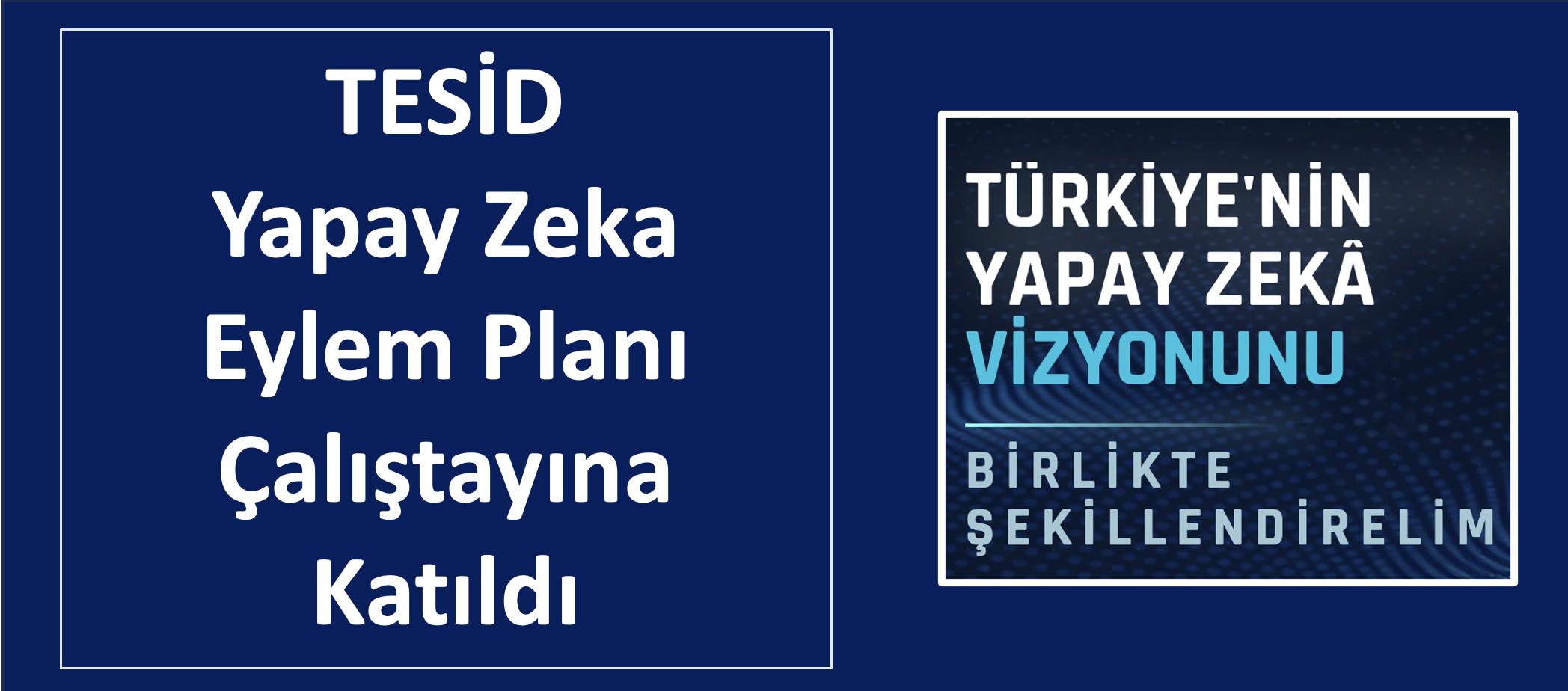 TESİD, Yapay Zekâ Eylem Planı Çalıştayına Katıldı