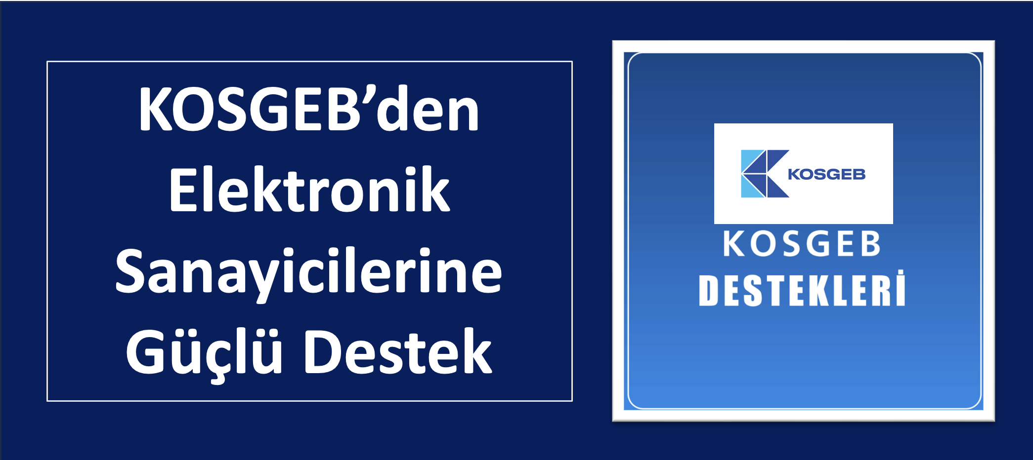 KOSGEB’den Elektronik Sanayicilerine Güçlü Destek