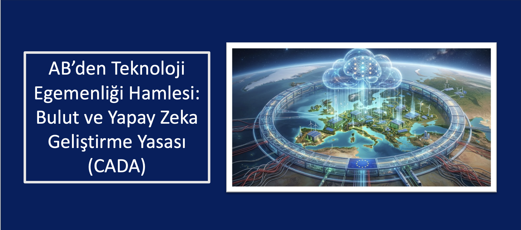 AB’den Teknoloji Egemenliği Hamlesi: Bulut ve Yapay Zeka Geliştirme Yasası (CADA)